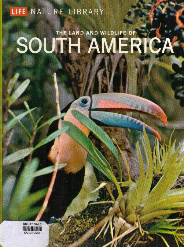 The Land and Wildlife of South America: Life Nature Library