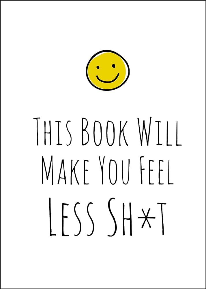 This Book Will Make You Feel Less SH*T