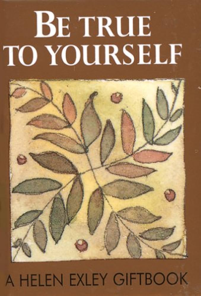 Be True To Yourself: A Helen Exley Giftbook