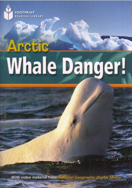 Arctic Whale Danger!: Footprint Reading Library (Pre-Intermediate, 800 HWs, A2)