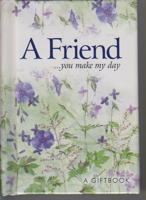 A Friend..you make my day : A Giftbook