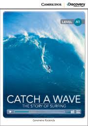 Catch a Wave The Story of Surfing: Cambridge Discover Education